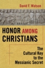 Honor Among Christians : The Cultural Key to the Messianic Secret - Book