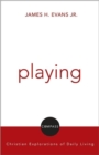 Playing : Christian Reflection on Everyday Practices - Book