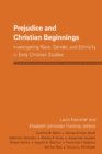 Prejudice and Christian Beginnings : Investigating Race, Gender, and Ethnicity in Early Christianity - Book