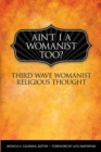 Ain't I a Womanist, Too? : Third Wave Womanist Religious Thought - Book