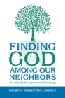 Finding God Among Our Neighbors : An Interfaith Systematic Theology - Book