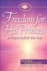 Freedom for His Princess : 30 Days to Refresh Your Soul - Book