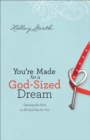You`re Made for a God-Sized Dream - Opening the Door to All God Has for You - Book