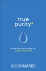 True Purity : More Than Just Saying No to You-Know-What - Book