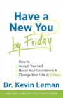 Have a New You by Friday - How to Accept Yourself, Boost Your Confidence & Change Your Life in 5 Days - Book