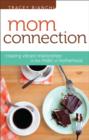 Mom Connection : Creating Vibrant Relationships in the Midst of Motherhood - Book
