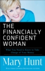 The Financially Confident Woman - What You Need to Know to Take Charge of Your Money - Book