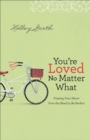 You`re Loved No Matter What - Freeing Your Heart from the Need to Be Perfect - Book