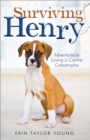 Surviving Henry - Adventures in Loving a Canine Catastrophe - Book