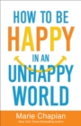 How to be Happy in an Unhappy World - Book