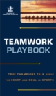 Teamwork Playbook : True Champions Talk about the Heart and Soul in Sports - Book