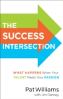 The Success Intersection : What Happens When Your Talent Meets Your Passion - Book
