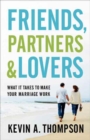 Friends, Partners, and Lovers - What It Takes to Make Your Marriage Work - Book