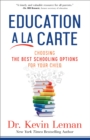 Education a la Carte : Choosing the Best Schooling Options for Your Child - Book