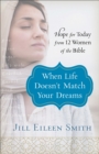 When Life Doesn`t Match Your Dreams – Hope for Today from 12 Women of the Bible - Book