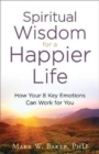 Spiritual Wisdom for a Happier Life : How Your 8 Key Emotions Can Work for You - Book