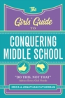The Girls' Guide to Conquering Middle School : "Do This, Not That" Advice Every Girl Needs - Book