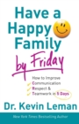 Have a Happy Family by Friday – How to Improve Communication, Respect & Teamwork in 5 Days - Book
