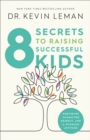 8 Secrets to Raising Successful Kids : Nurturing Character, Respect, and a Winning Attitude - Book