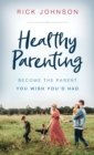Healthy Parenting : Become the Parent You Wish You'd Had - Book