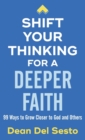 Shift Your Thinking for a Deeper Faith : 99 Ways to Grow Closer to God and Others - Book