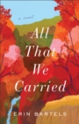 All That We Carried - A Novel - Book