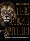 The Roar Within - Unleashing the Powerful Truth of Who You Really Are - Book