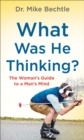 What Was He Thinking? : The Woman's Guide to a Man's Mind - Book