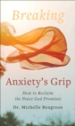 Breaking Anxiety`s Grip - How to Reclaim the Peace God Promises - Book