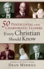 50 Pentecostal and Charismatic Leaders Every Christian Should Know - Book