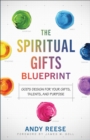 The Spiritual Gifts Blueprint – God`s Design for Your Gifts, Talents, and Purpose - Book