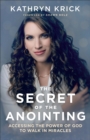 The Secret of the Anointing – Accessing the Power of God to Walk in Miracles - Book