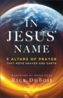 In Jesus` Name - 5 Altars of Prayer That Move Heaven and Earth - Book