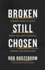Broken Still Chosen : Finding Hope in Jesus When You Feel Unloved, Unseen, or Forgotten - Book