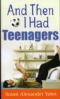 And Then I Had Teenagers - Book
