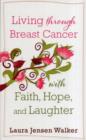 Living through Breast Cancer with Faith, Hope, and Laughter - Book