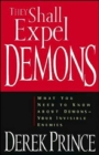 They Shall Expel Demons : What You Need to Know about Demons, Your Invisible Enemies - Book