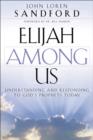 Elijah Among Us - Understanding and Responding to God`s Prophets Today - Book