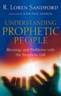 Understanding Prophetic People - Blessings and Problems with the Prophetic Gift - Book