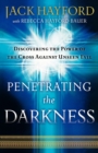Penetrating the Darkness - Discovering the Power of the Cross Against Unseen Evil - Book