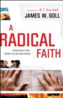 A Radical Faith : Essential Beliefs for Spirit-Filled Believers - Book