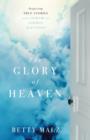 The Glory of Heaven : Inspiring True Stories and Answers to Common Questions - Book