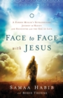 Face to Face with Jesus - A Former Muslim`s Extraordinary Journey to Heaven and Encounter with the God of Love - Book