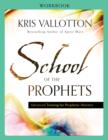 School of the Prophets Workbook - Advanced Training for Prophetic Ministry - Book
