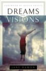 Dreams and Visions : Understanding Your Dreams and How God Can Use Them to Speak to You Today - Book