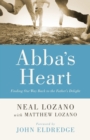 Abba`s Heart - Finding Our Way Back to the Father`s Delight - Book