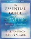 The Essential Guide to Healing Curriculum Kit : Equipping All Christians to Pray for the Sick - Book
