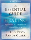 The Essential Guide to Healing Workbook - Equipping All Christians to Pray for the Sick - Book