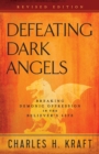Defeating Dark Angels - Breaking Demonic Oppression in the Believer`s Life - Book