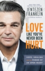 Love Like You've Never Been Hurt : Hope, Healing and the Power of an Open Heart - Book